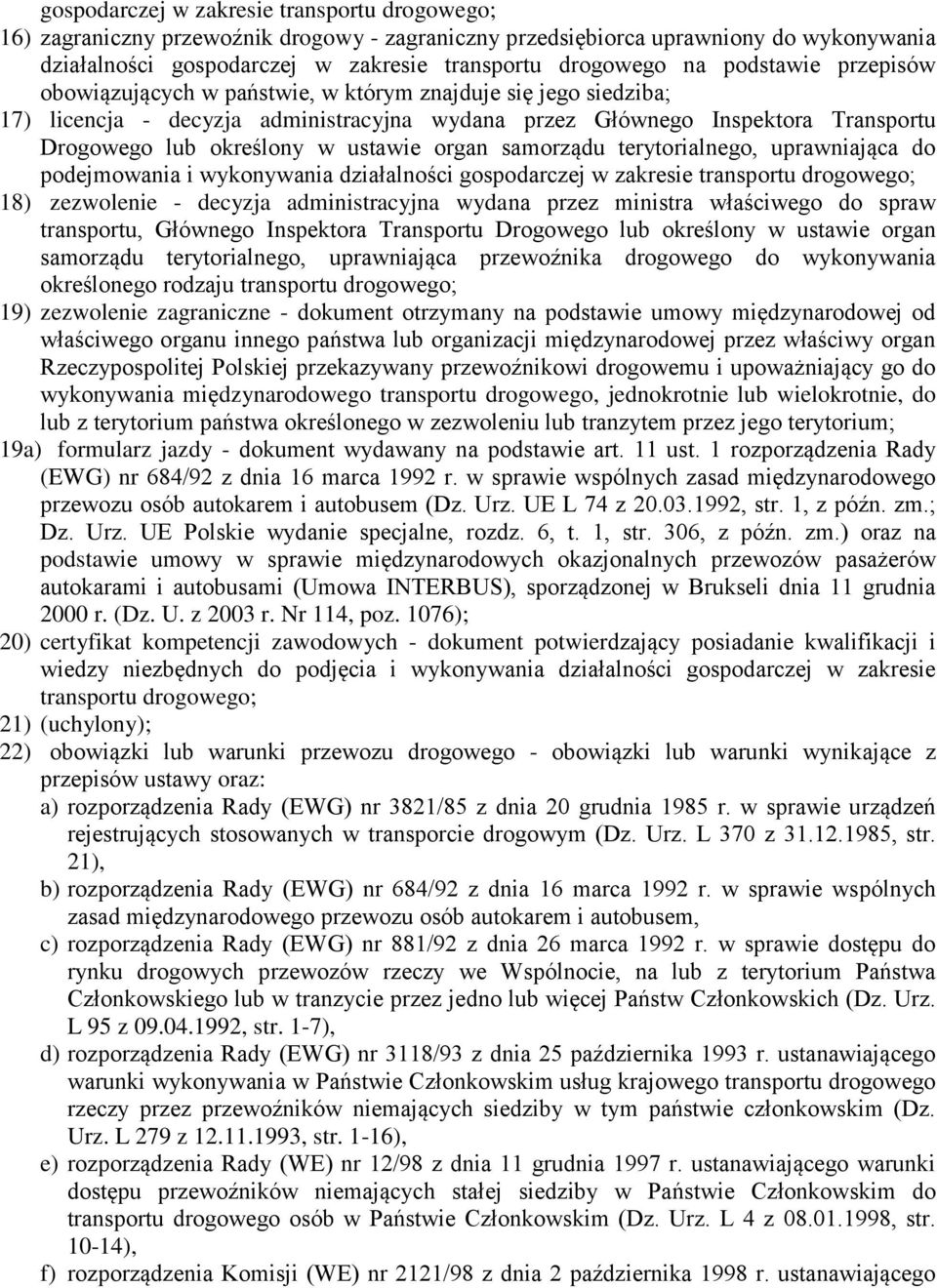 ustawie organ samorządu terytorialnego, uprawniająca do podejmowania i wykonywania działalności gospodarczej w zakresie transportu drogowego; 18) zezwolenie - decyzja administracyjna wydana przez