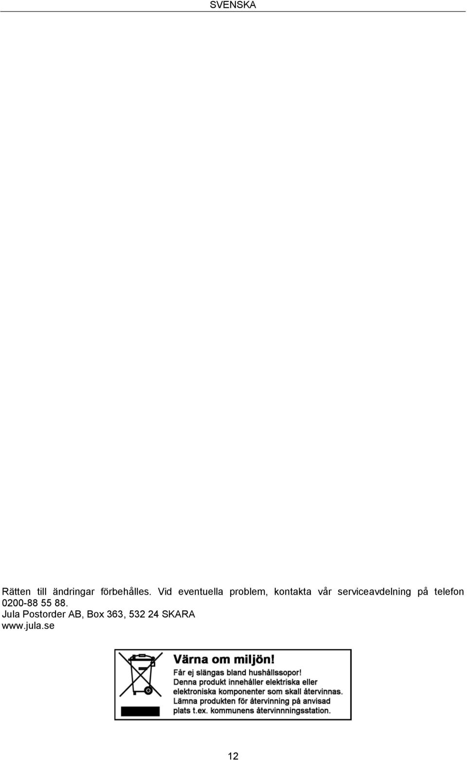 serviceavdelning på telefon 0200-88 55 88.
