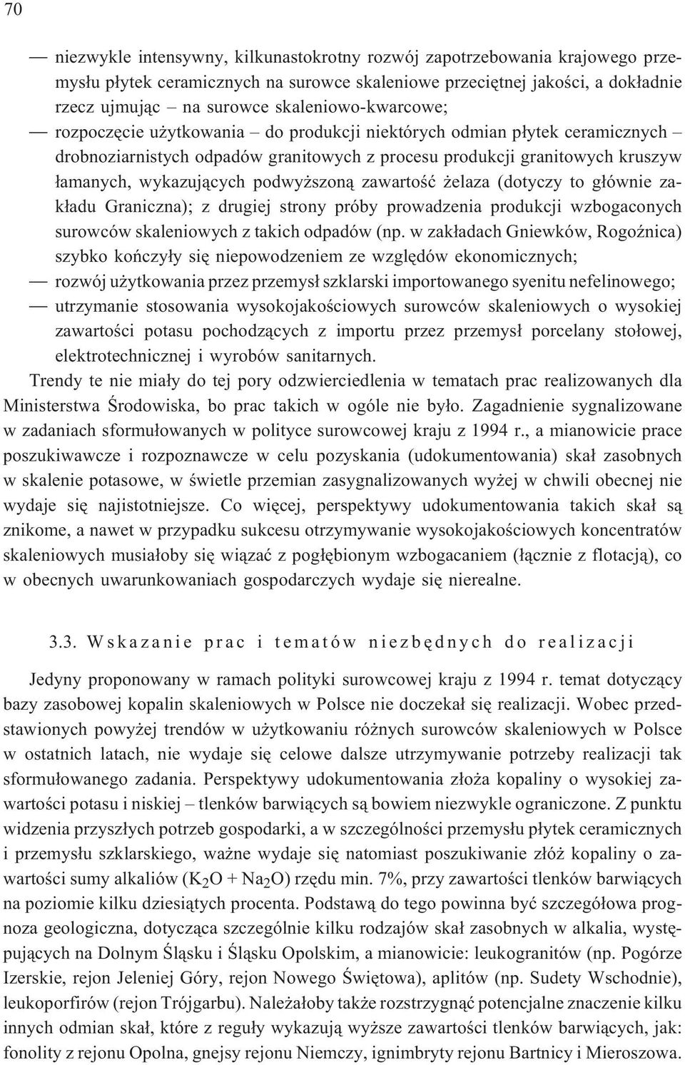 podwy szon¹ zawartoœæ elaza (dotyczy to g³ównie zak³adu Graniczna); z drugiej strony próby prowadzenia produkcji wzbogaconych surowców skaleniowych z takich odpadów (np.