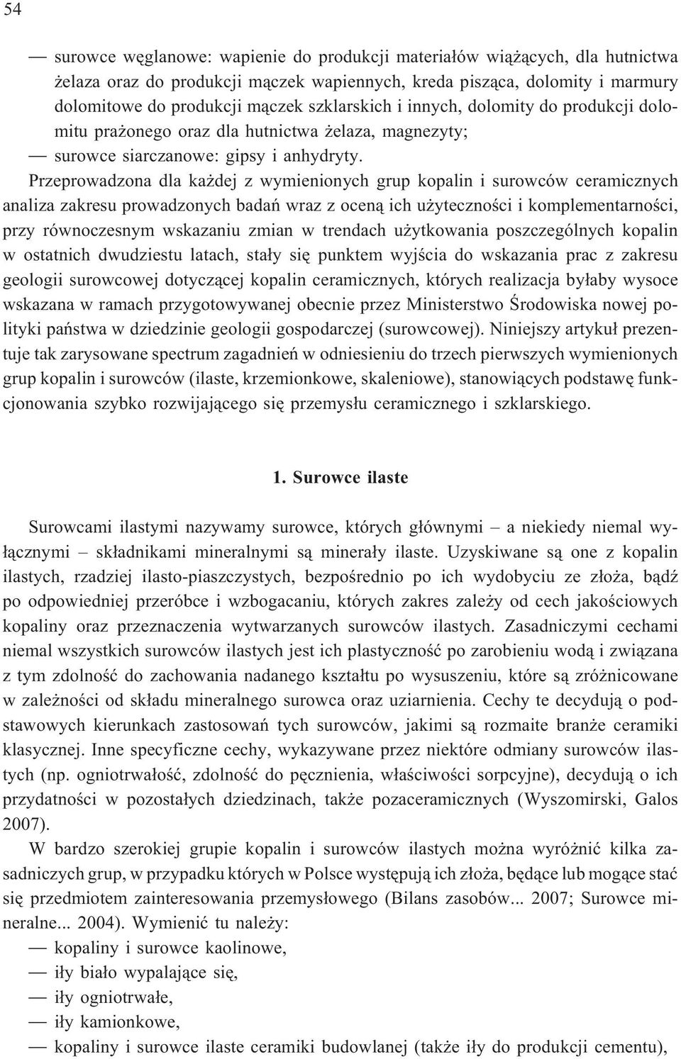 Przeprowadzona dla ka dej z wymienionych grup kopalin i surowców ceramicznych analiza zakresu prowadzonych badañ wraz z ocen¹ ich u ytecznoœci i komplementarnoœci, przy równoczesnym wskazaniu zmian w