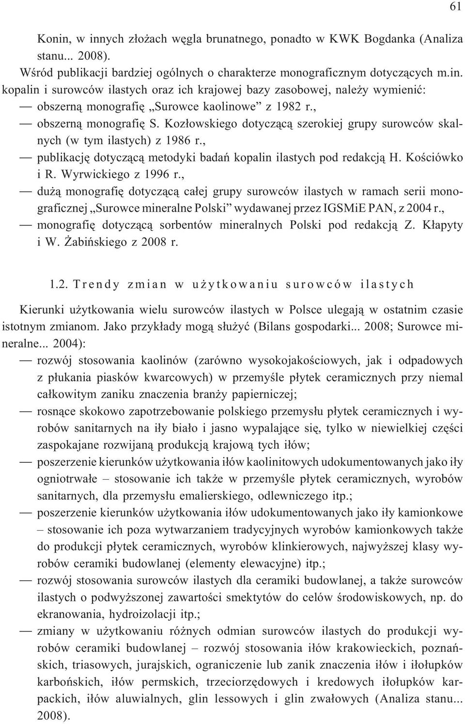 Wyrwickiego z 1996 r., du ¹ monografiê dotycz¹c¹ ca³ej grupy surowców ilastych w ramach serii monograficznej Surowce mineralne Polski wydawanej przez IGSMiE PAN, z 2004 r.