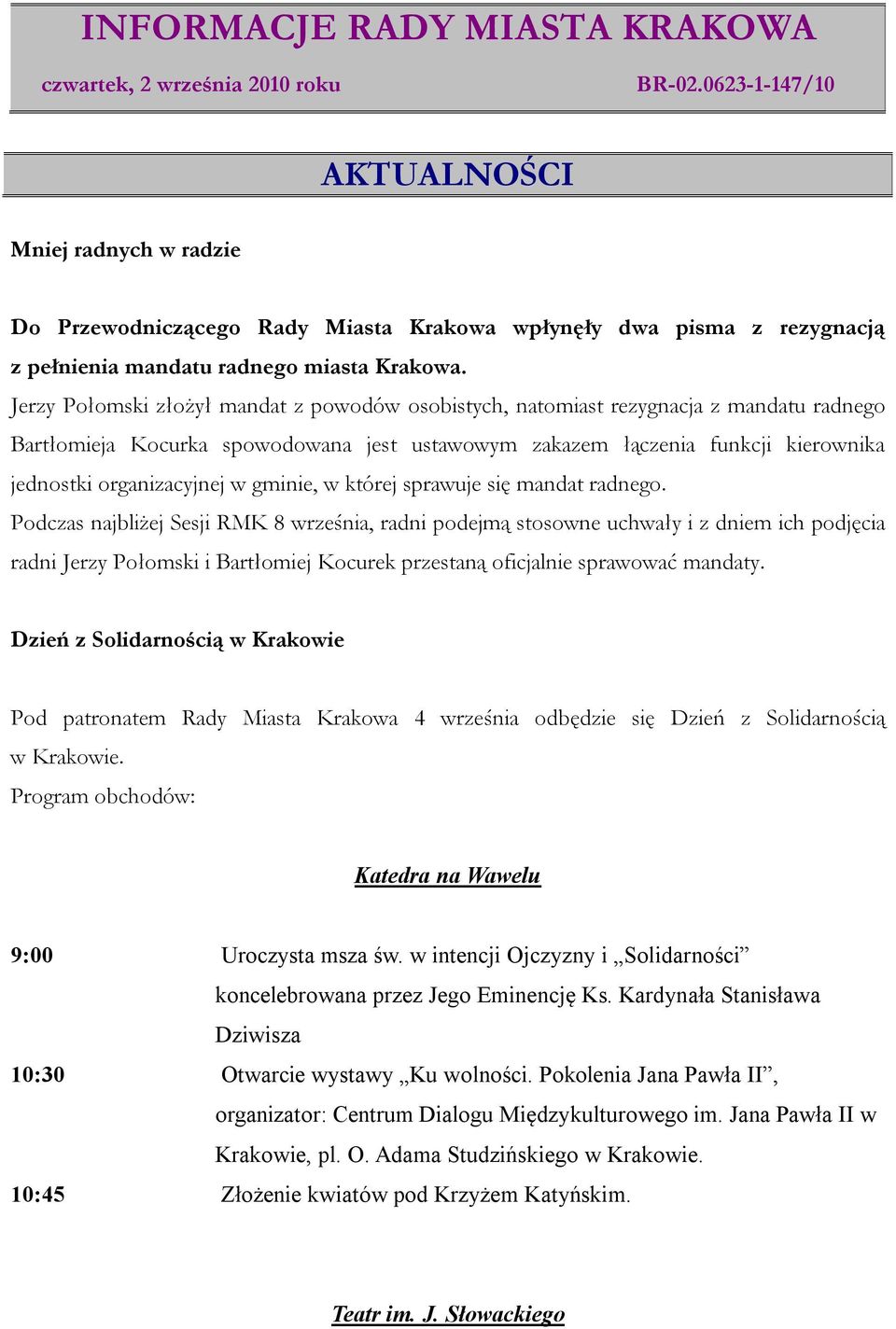 Jerzy Połomski złożył mandat z powodów osobistych, natomiast rezygnacja z mandatu radnego Bartłomieja Kocurka spowodowana jest ustawowym zakazem łączenia funkcji kierownika jednostki organizacyjnej w