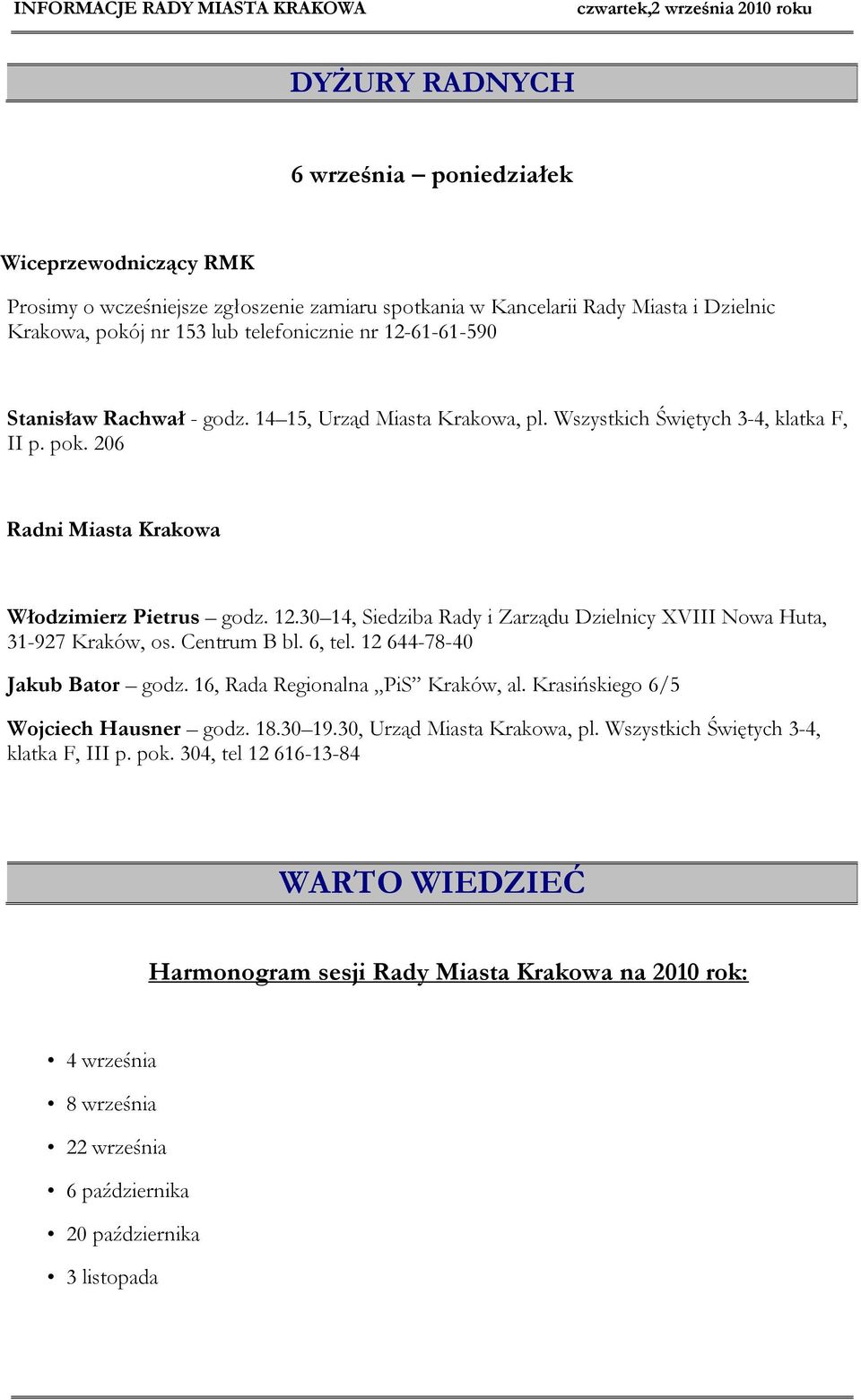 30 14, Siedziba Rady i Zarządu Dzielnicy XVIII Nowa Huta, 31-927 Kraków, os. Centrum B bl. 6, tel. 12 644-78-40 Jakub Bator godz. 16, Rada Regionalna PiS Kraków, al.