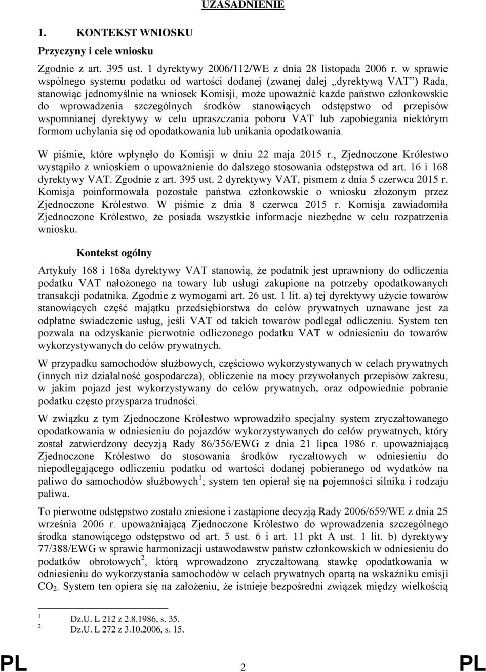 szczególnych środków stanowiących odstępstwo od przepisów wspomnianej dyrektywy w celu upraszczania poboru VAT lub zapobiegania niektórym formom uchylania się od opodatkowania lub unikania
