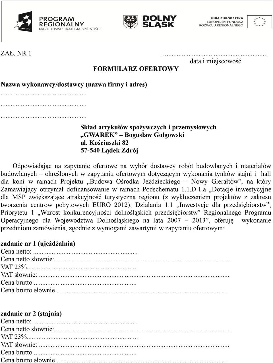 hali dla koni w ramach Projektu Budowa Ośrodka Jeździeckiego Nowy Gierałtów, na który Zamawiający otrzymał dofinansowanie w ramach Podschematu 1.