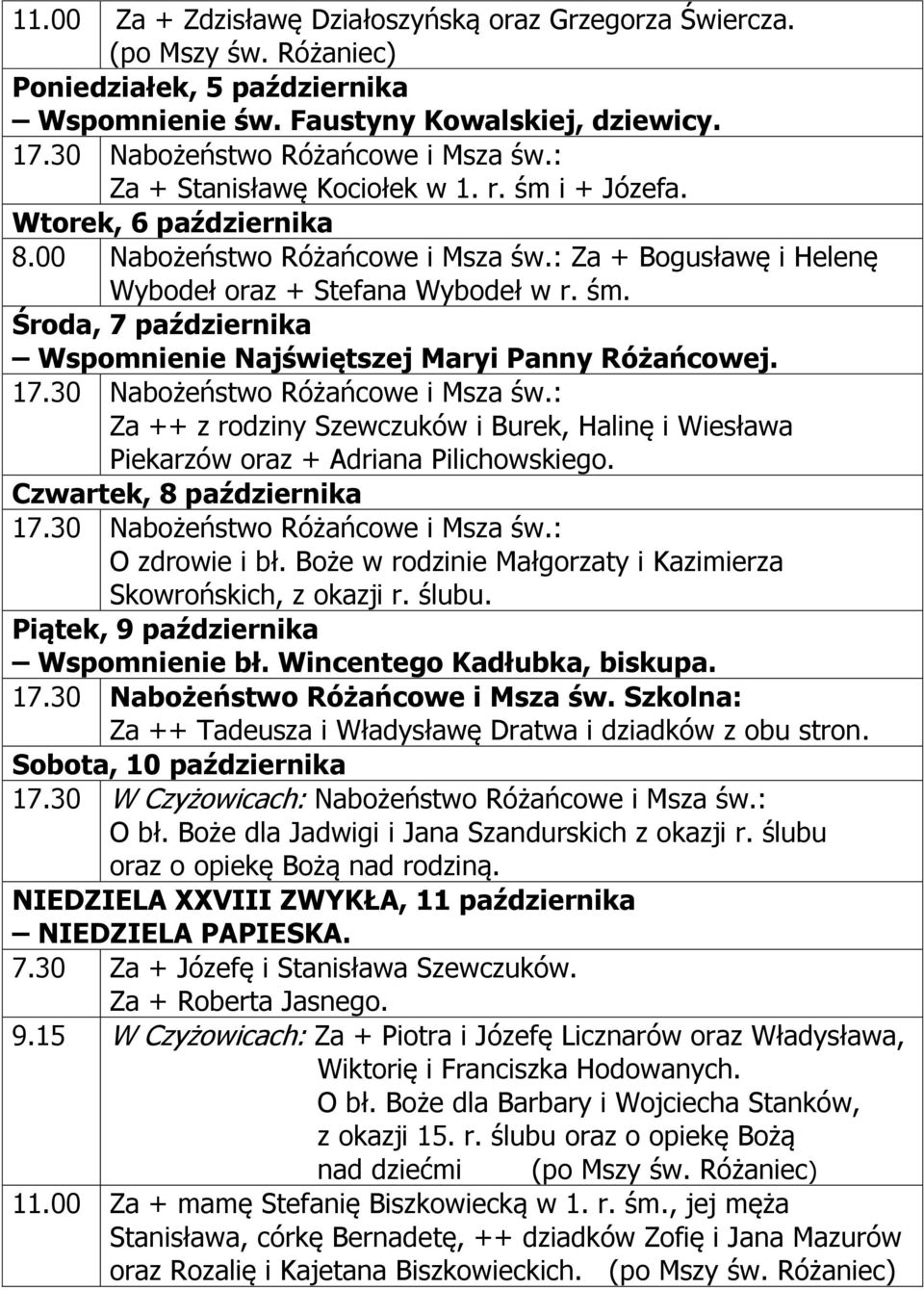 Środa, 7 października Wspomnienie Najświętszej Maryi Panny Różańcowej. Za ++ z rodziny Szewczuków i Burek, Halinę i Wiesława Piekarzów oraz + Adriana Pilichowskiego.