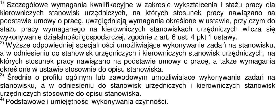 2) Wyższe odpowiedniej specjalności umożliwiające wykonywanie zadań na stanowisku, a w odniesieniu do stanowisk urzędniczych i kierowniczych stanowisk urzędniczych, na których stosunek pracy