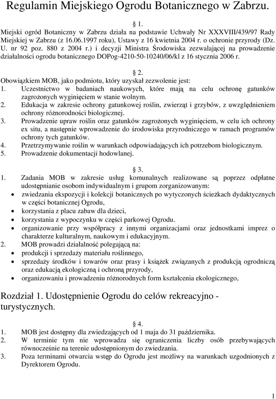 ) i decyzji Ministra Środowiska zezwalającej na prowadzenie działalności ogrodu botanicznego DOPog-4210-50-10240/06/kl z 16 stycznia 20