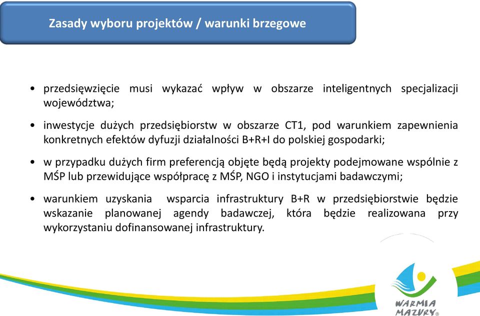 preferencją objęte będą projekty podejmowane wspólnie z MŚP lub przewidujące współpracę z MŚP, NGO i instytucjami badawczymi; warunkiem uzyskania