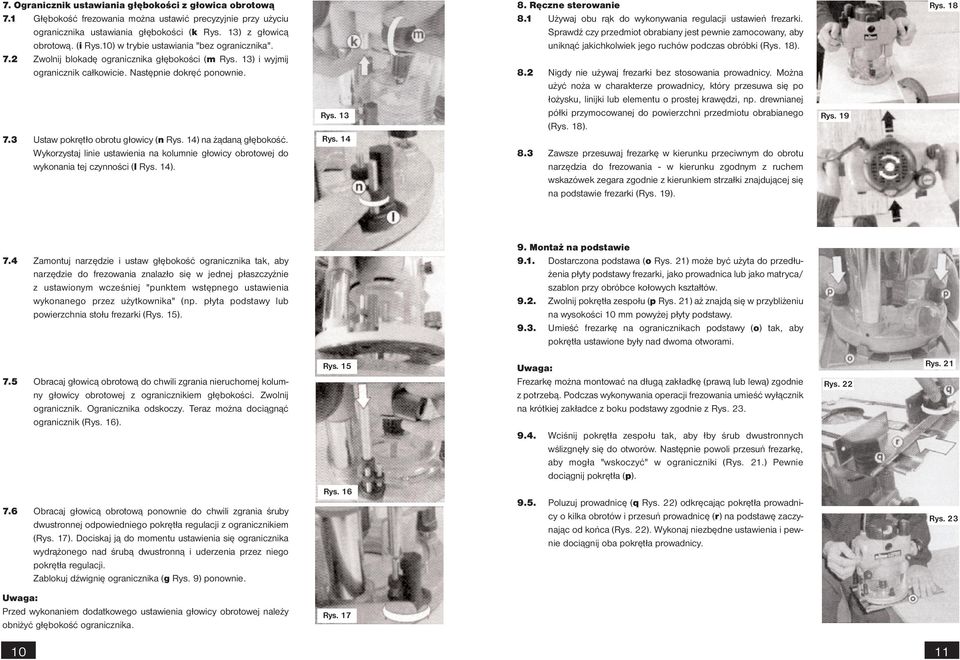 14) na żądaną głębokość. Wykorzystaj linie ustawienia na kolumnie głowicy obrotowej do wykonania tej czynności (l Rys. 14). Rys. 13 Rys. 14 8. Ręczne sterowanie 8.