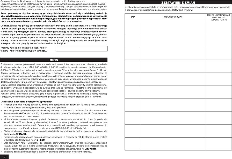 Zrobimy jak najlepiej wszystko co możliwe z naszej strony, aby zaadresować Twoje komentarze lub pytania pod właściwy adres.