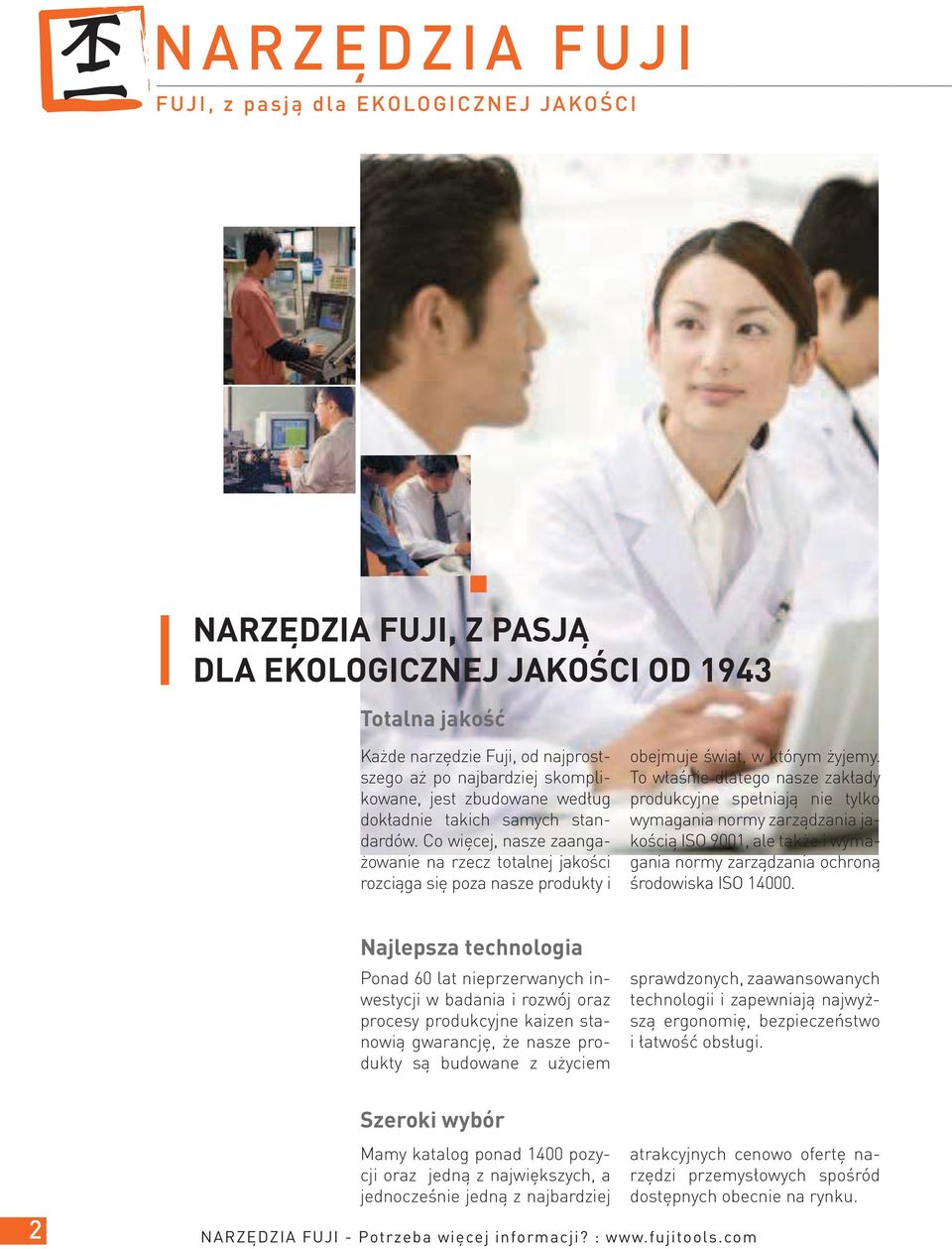 To włśnie ltego nsze zkły proukcyjne spełniją nie tylko wymgni normy zrzązni jkością ISO 9001, le tkże i wymgni normy zrzązni ochroną śroowisk ISO 14000.