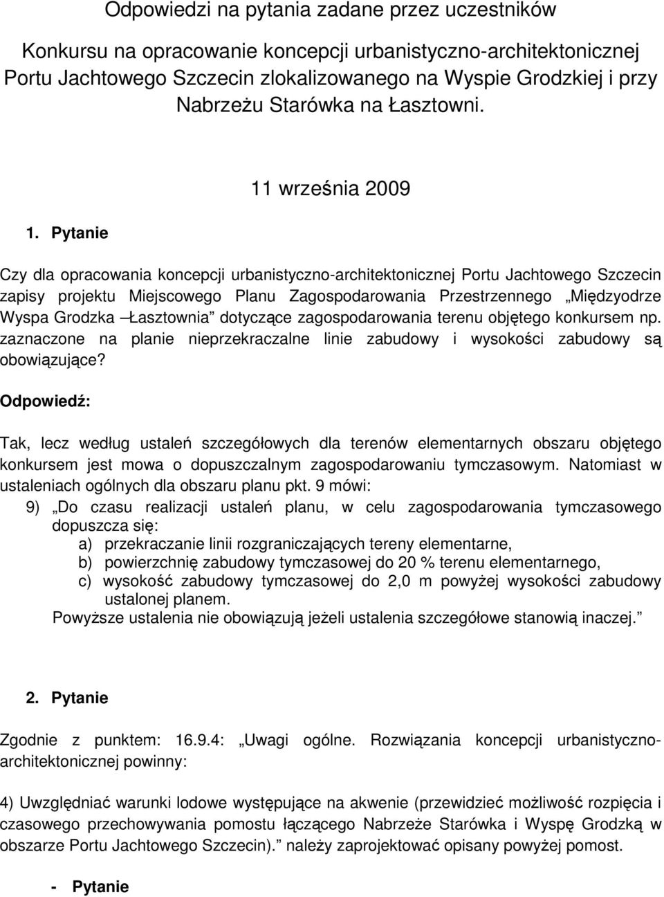 Pytanie 11 września 2009 Czy dla opracowania koncepcji urbanistyczno-architektonicznej Portu Jachtowego Szczecin zapisy projektu Miejscowego Planu Zagospodarowania Przestrzennego Międzyodrze Wyspa