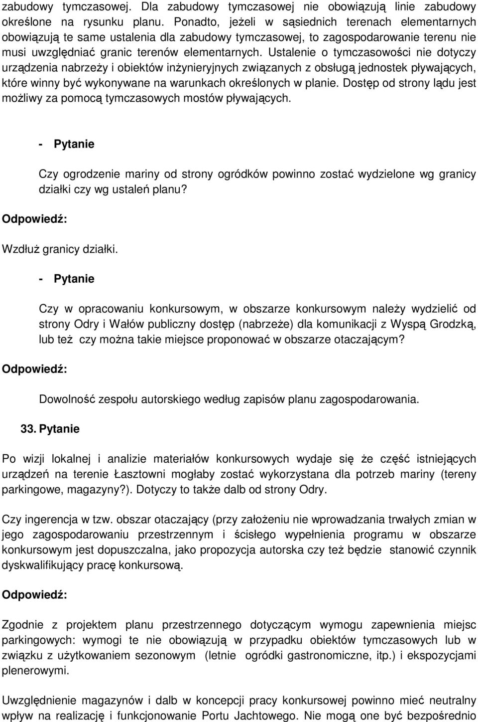 Ustalenie o tymczasowości nie dotyczy urządzenia nabrzeŝy i obiektów inŝynieryjnych związanych z obsługą jednostek pływających, które winny być wykonywane na warunkach określonych w planie.