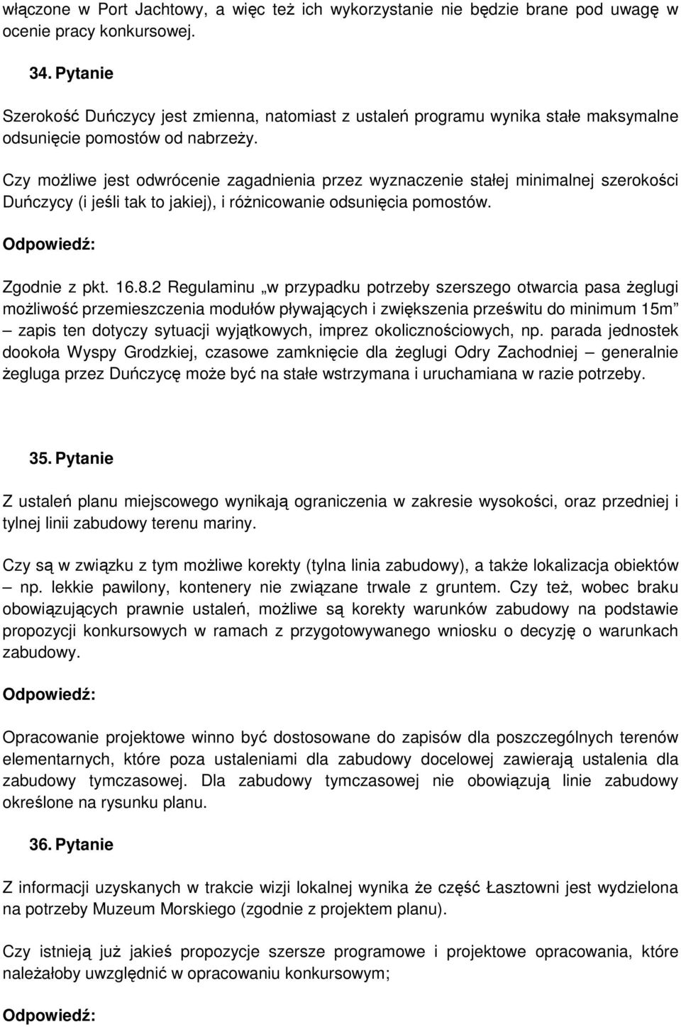 Czy moŝliwe jest odwrócenie zagadnienia przez wyznaczenie stałej minimalnej szerokości Duńczycy (i jeśli tak to jakiej), i róŝnicowanie odsunięcia pomostów. Zgodnie z pkt. 16.8.