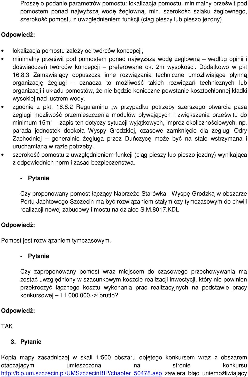 najwyŝszą wodę Ŝeglowną według opinii i doświadczeń twórców koncepcji preferowane ok. 2m wysokości. Dodatkowo w pkt 16.8.