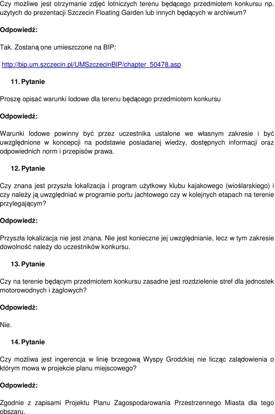 Pytanie Proszę opisać warunki lodowe dla terenu będącego przedmiotem konkursu Warunki lodowe powinny być przez uczestnika ustalone we własnym zakresie i być uwzględnione w koncepcji na podstawie