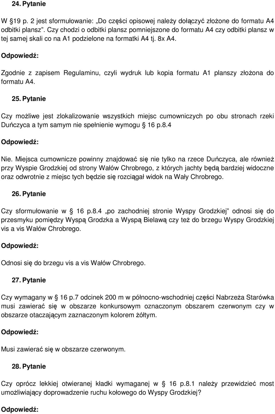 Zgodnie z zapisem Regulaminu, czyli wydruk lub kopia formatu A1 planszy złoŝona do formatu A4. 25.