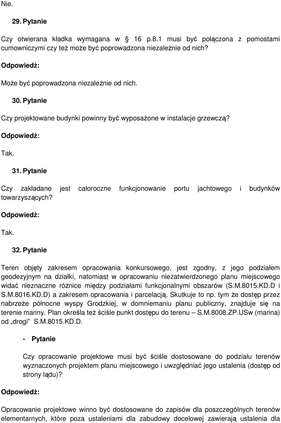 Pytanie Teren objęty zakresem opracowania konkursowego, jest zgodny, z jego podziałem geodezyjnym na działki, natomiast w opracowaniu niezatwierdzonego planu miejscowego widać nieznaczne róŝnice