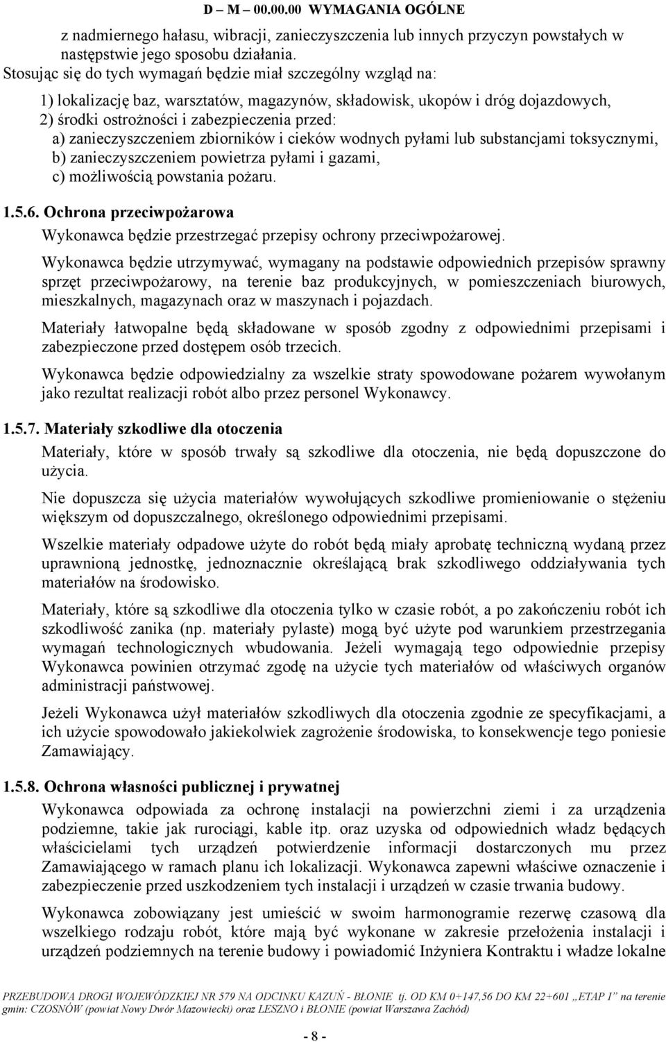 zanieczyszczeniem zbiorników i cieków wodnych pyłami lub substancjami toksycznymi, b) zanieczyszczeniem powietrza pyłami i gazami, c) możliwością powstania pożaru. 1.5.6.