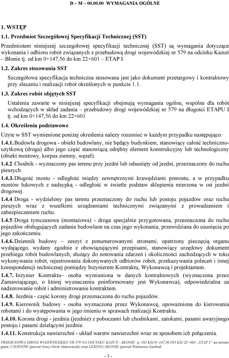 1. Przedmiot Szczegółowej Specyfikacji Technicznej (SST) Przedmiotem niniejszej szczegółowej specyfikacji technicznej (SST) są wymagania dotyczące wykonania i odbioru robót związanych z przebudową