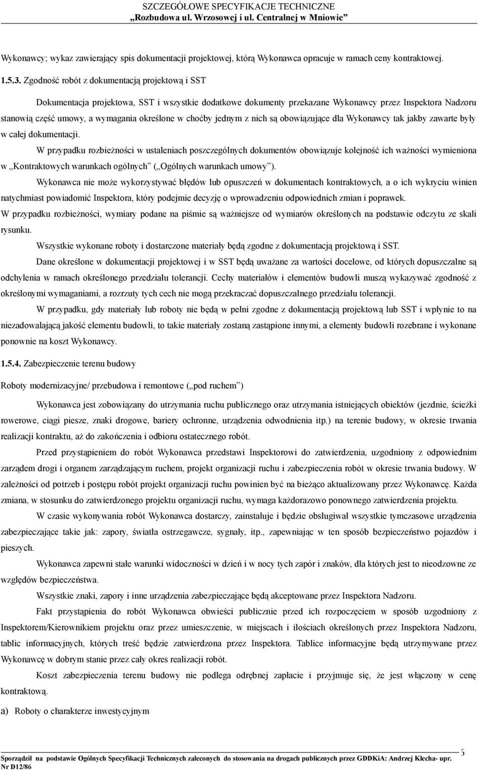 choćby jednym z nich są obowiązujące dla Wykonawcy tak jakby zawarte były w całej dokumentacji.
