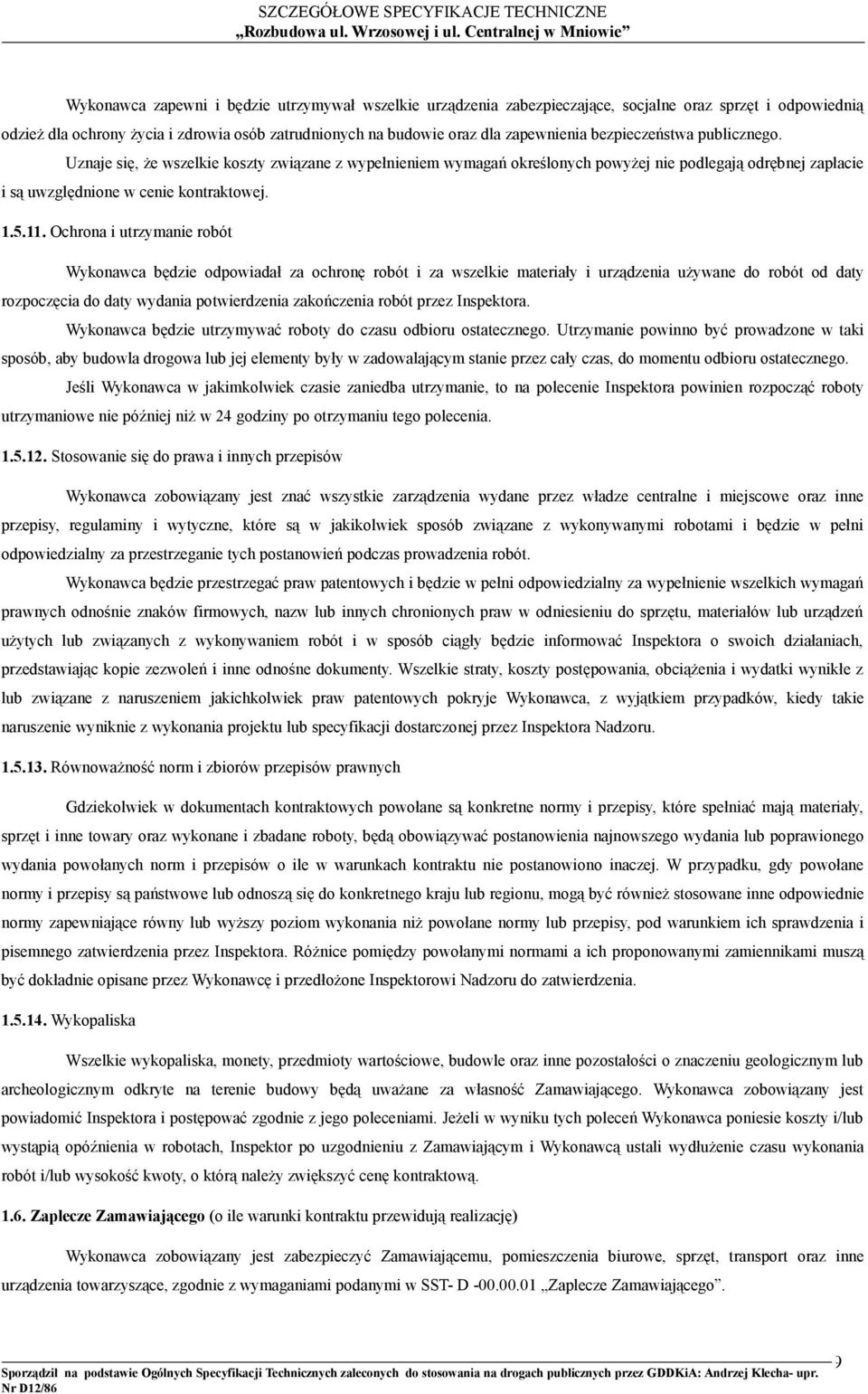 Ochrona i utrzymanie robót Wykonawca będzie odpowiadał za ochronę robót i za wszelkie materiały i urządzenia używane do robót od daty rozpoczęcia do daty wydania potwierdzenia zakończenia robót przez
