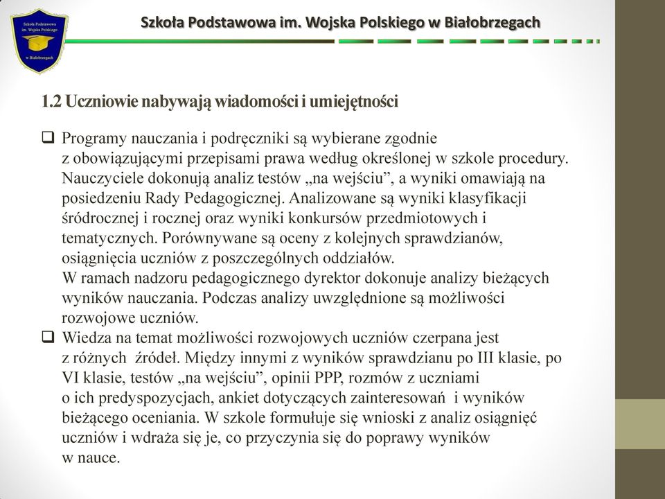 Analizowane są wyniki klasyfikacji śródrocznej i rocznej oraz wyniki konkursów przedmiotowych i tematycznych.