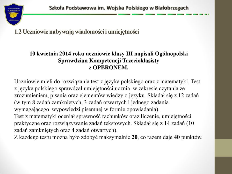 Test z języka polskiego sprawdzał umiejętności ucznia w zakresie czytania ze zrozumieniem, pisania oraz elementów wiedzy o języku.