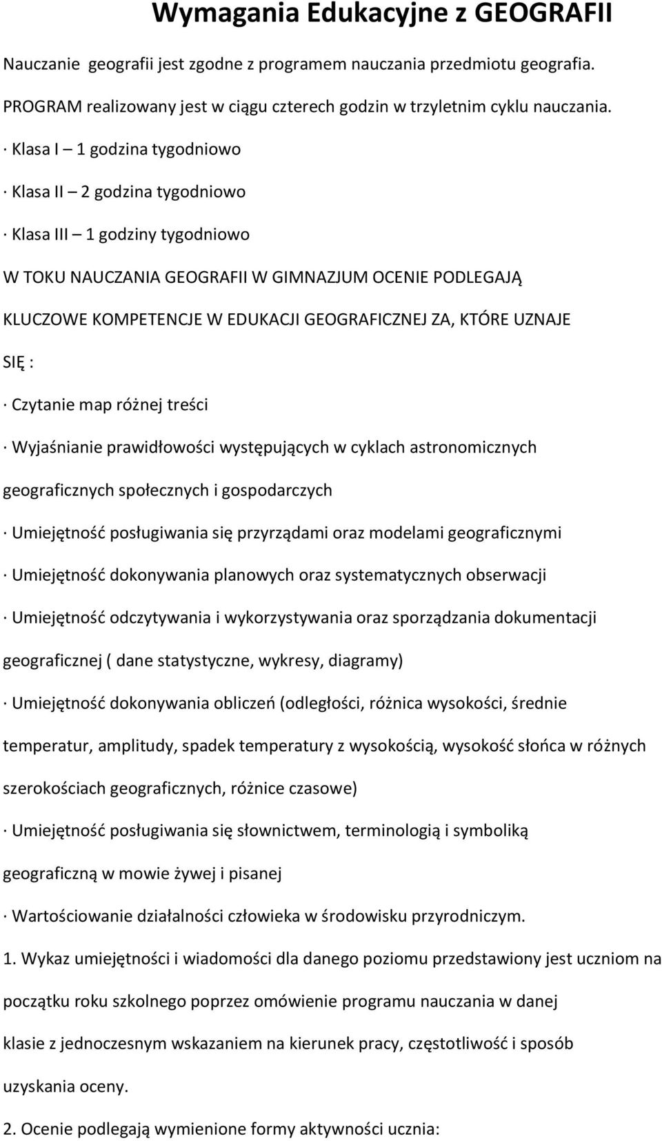 KTÓRE UZNAJE SIĘ : Czytanie map różnej treści Wyjaśnianie prawidłowości występujących w cyklach astronomicznych geograficznych społecznych i gospodarczych Umiejętność posługiwania się przyrządami