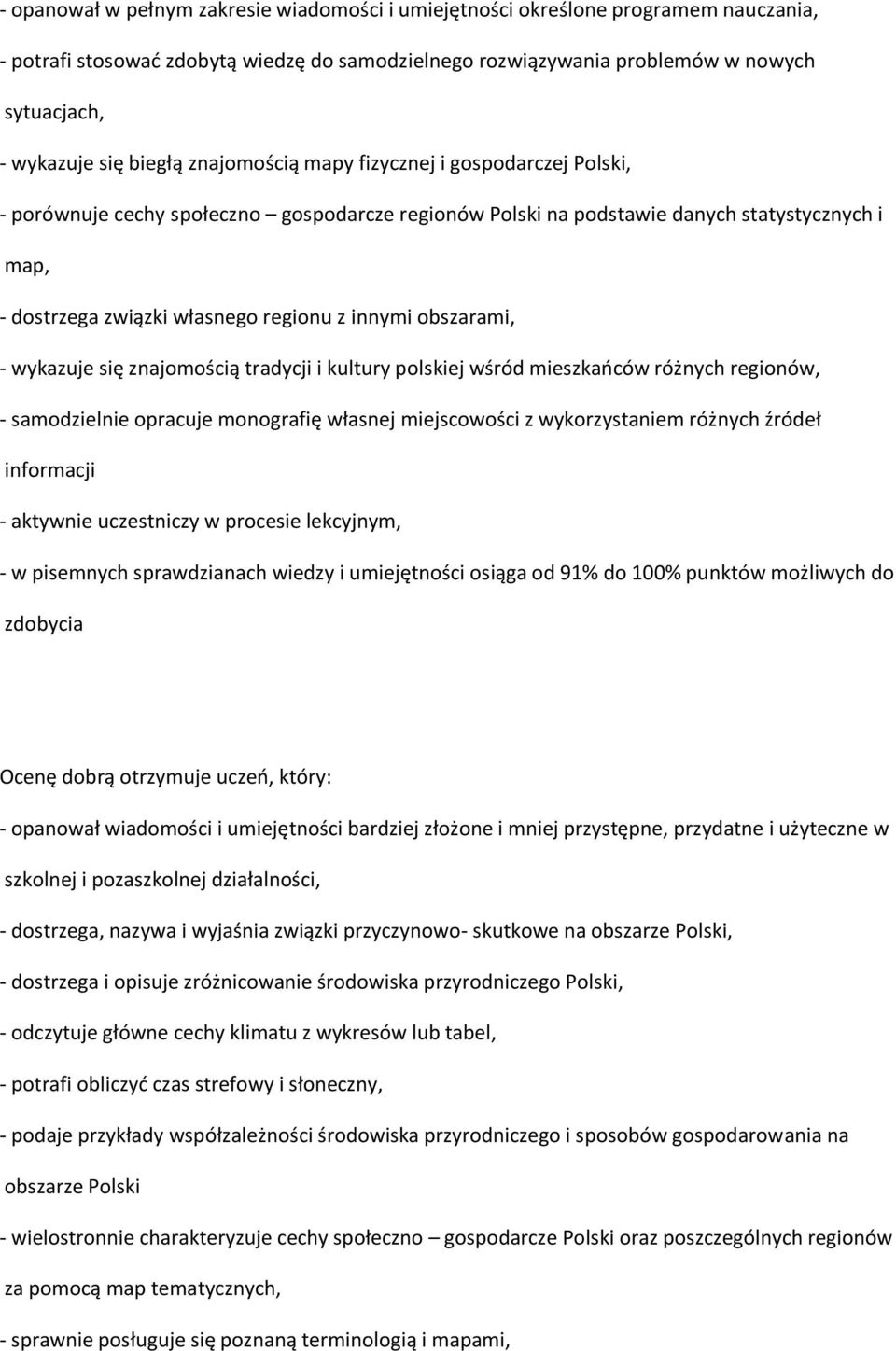 innymi obszarami, - wykazuje się znajomością tradycji i kultury polskiej wśród mieszkańców różnych regionów, - samodzielnie opracuje monografię własnej miejscowości z wykorzystaniem różnych źródeł