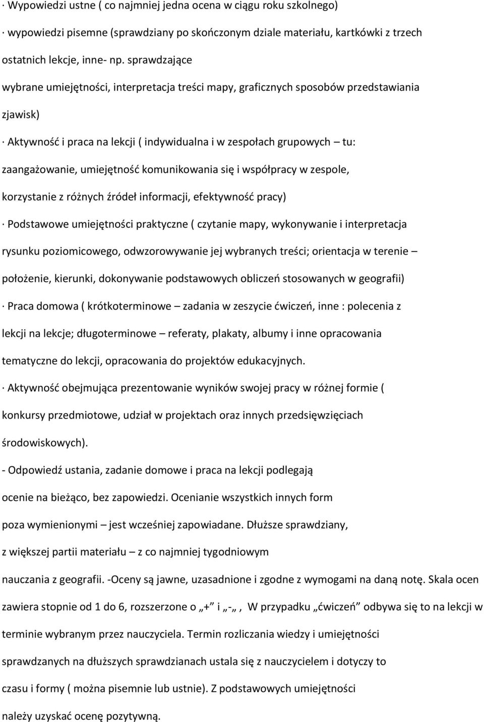 umiejętność komunikowania się i współpracy w zespole, korzystanie z różnych źródeł informacji, efektywność pracy) Podstawowe umiejętności praktyczne ( czytanie mapy, wykonywanie i interpretacja