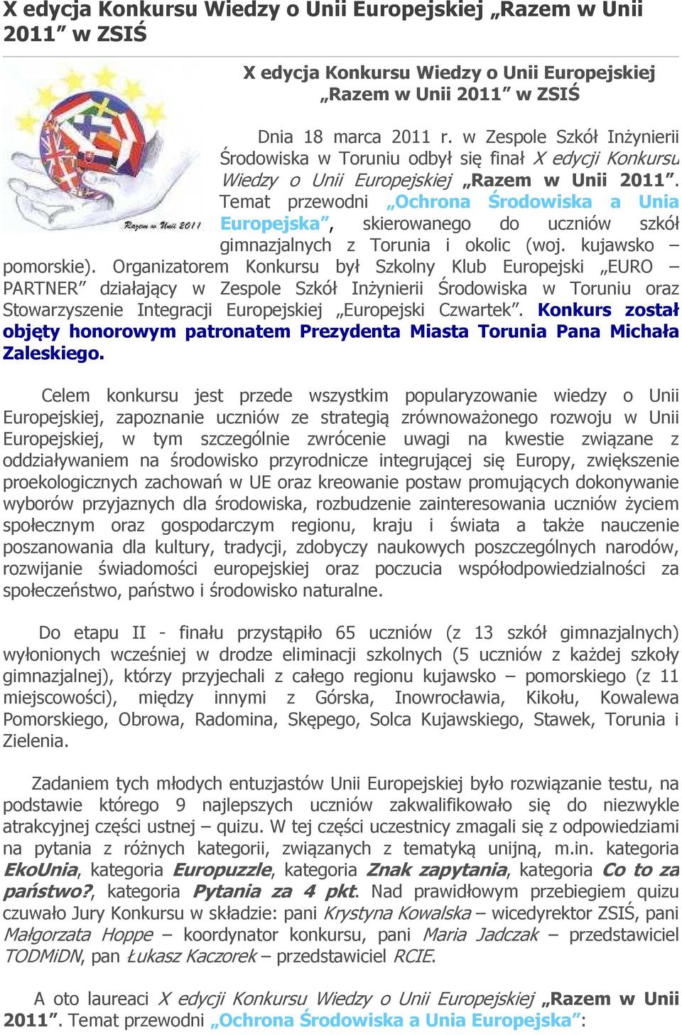 Temat przewodni Ochrona Środowiska a Unia Europejska, skierowanego do uczniów szkół gimnazjalnych z Torunia i okolic (woj. kujawsko pomorskie).