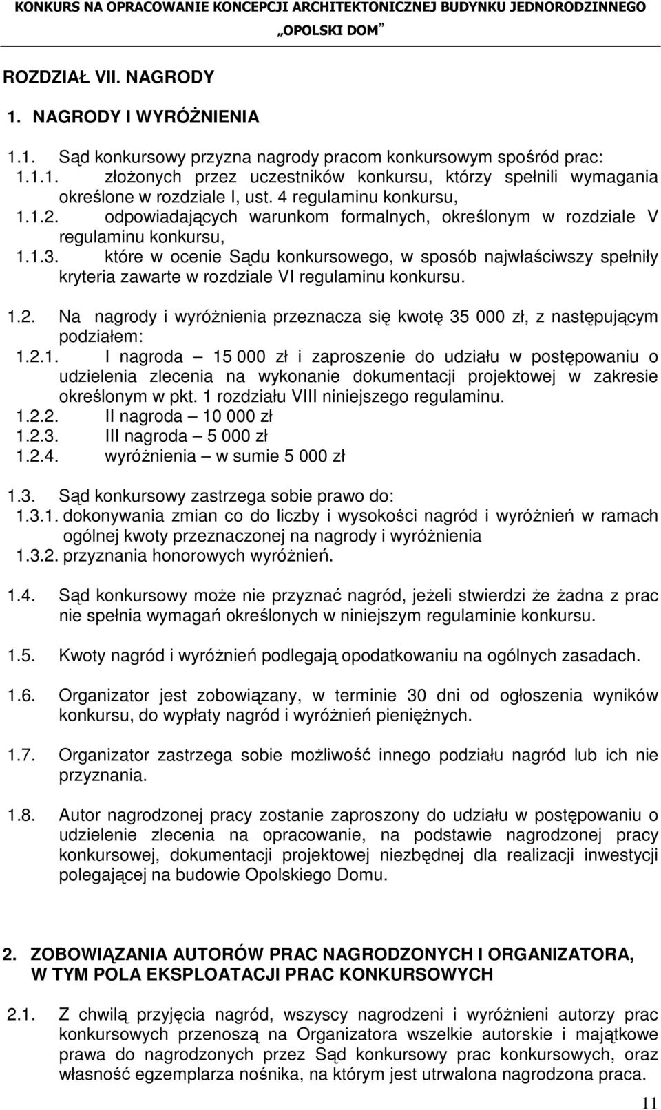 które w ocenie Sądu konkursowego, w sposób najwłaściwszy spełniły kryteria zawarte w rozdziale VI regulaminu konkursu. 1.2.