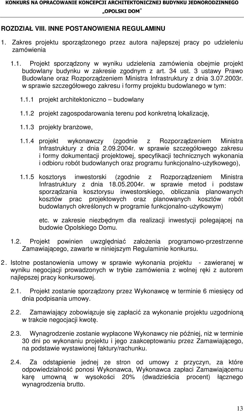 1.1 projekt architektoniczno budowlany 1.1.2 projekt zagospodarowania terenu pod konkretną lokalizację, 1.1.3 projekty branŝowe, 1.1.4 projekt wykonawczy (zgodnie z Rozporządzeniem Ministra Infrastruktury z dnia 2.