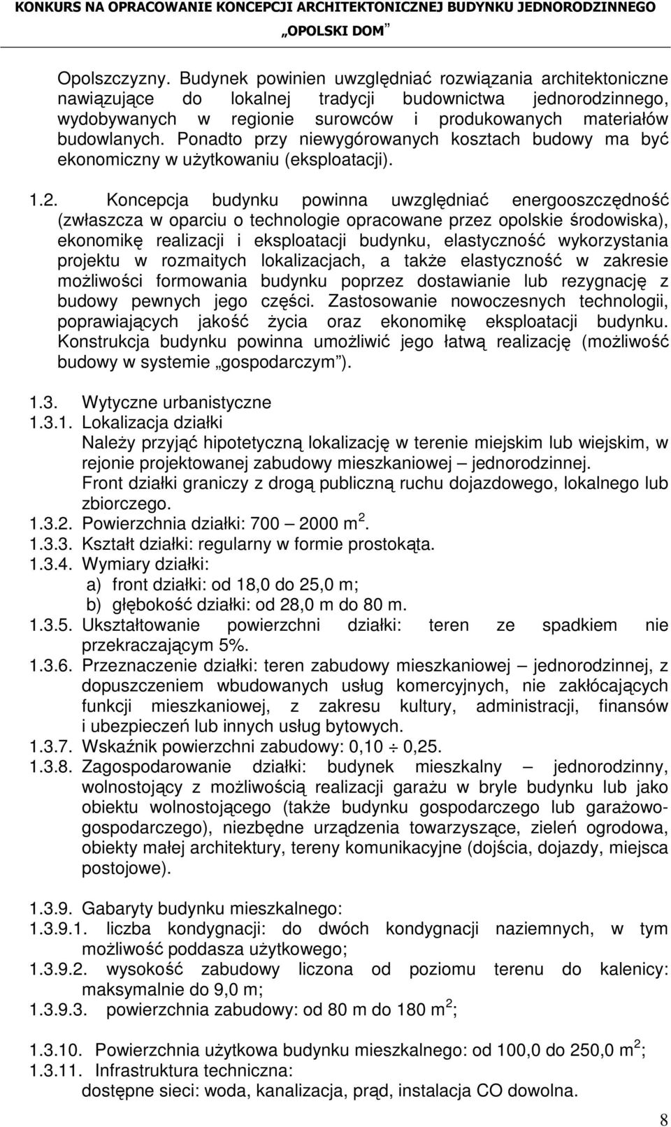 Ponadto przy niewygórowanych kosztach budowy ma być ekonomiczny w uŝytkowaniu (eksploatacji). 1.2.