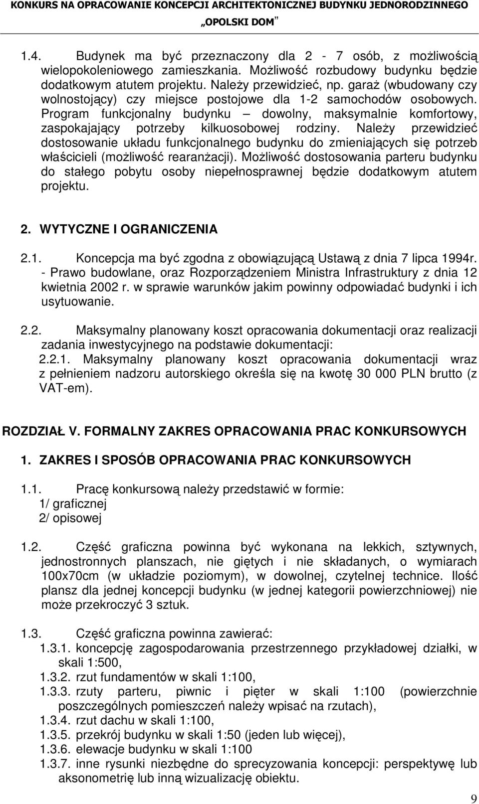 NaleŜy przewidzieć dostosowanie układu funkcjonalnego budynku do zmieniających się potrzeb właścicieli (moŝliwość rearanŝacji).
