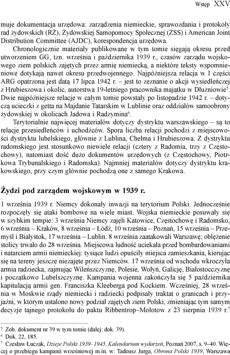 , czasów zarządu wojskowego ziem polskich zajętych przez armię niemiecką, a niektóre teksty wspomnieniowe dotykają nawet okresu przedwojennego.