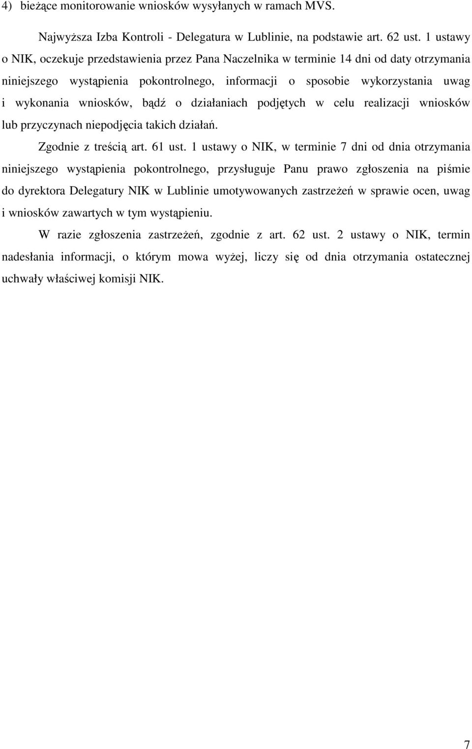 wniosków, bądź o działaniach podjętych w celu realizacji wniosków lub przyczynach niepodjęcia takich działań. Zgodnie z treścią art. 61 ust.