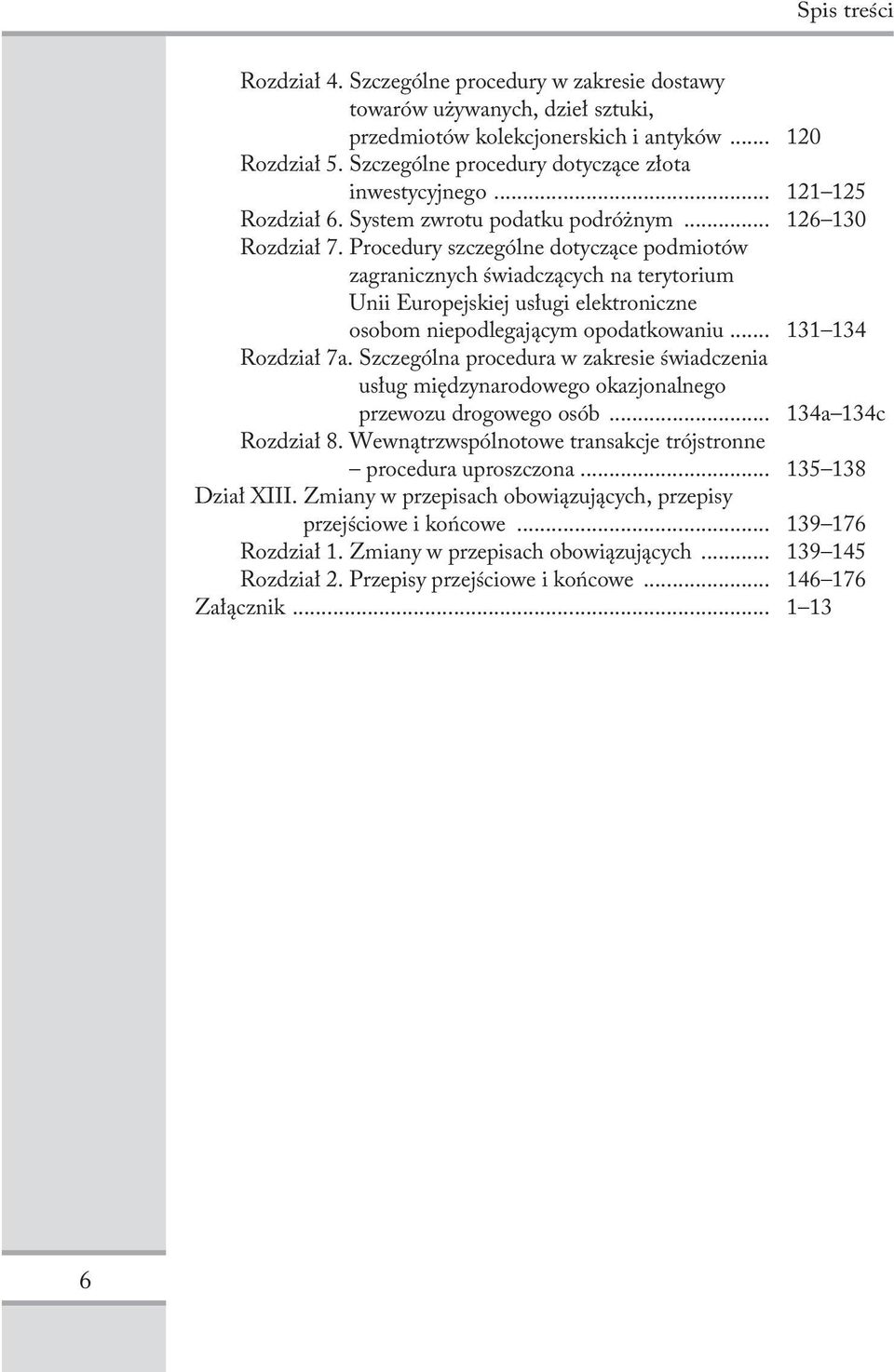 Procedury szczególne dotyczące podmiotów zagranicznych świadczących na terytorium Unii Europejskiej usługi elektroniczne osobom niepodlegającym opodatkowaniu... 131 134 Rozdział 7a.