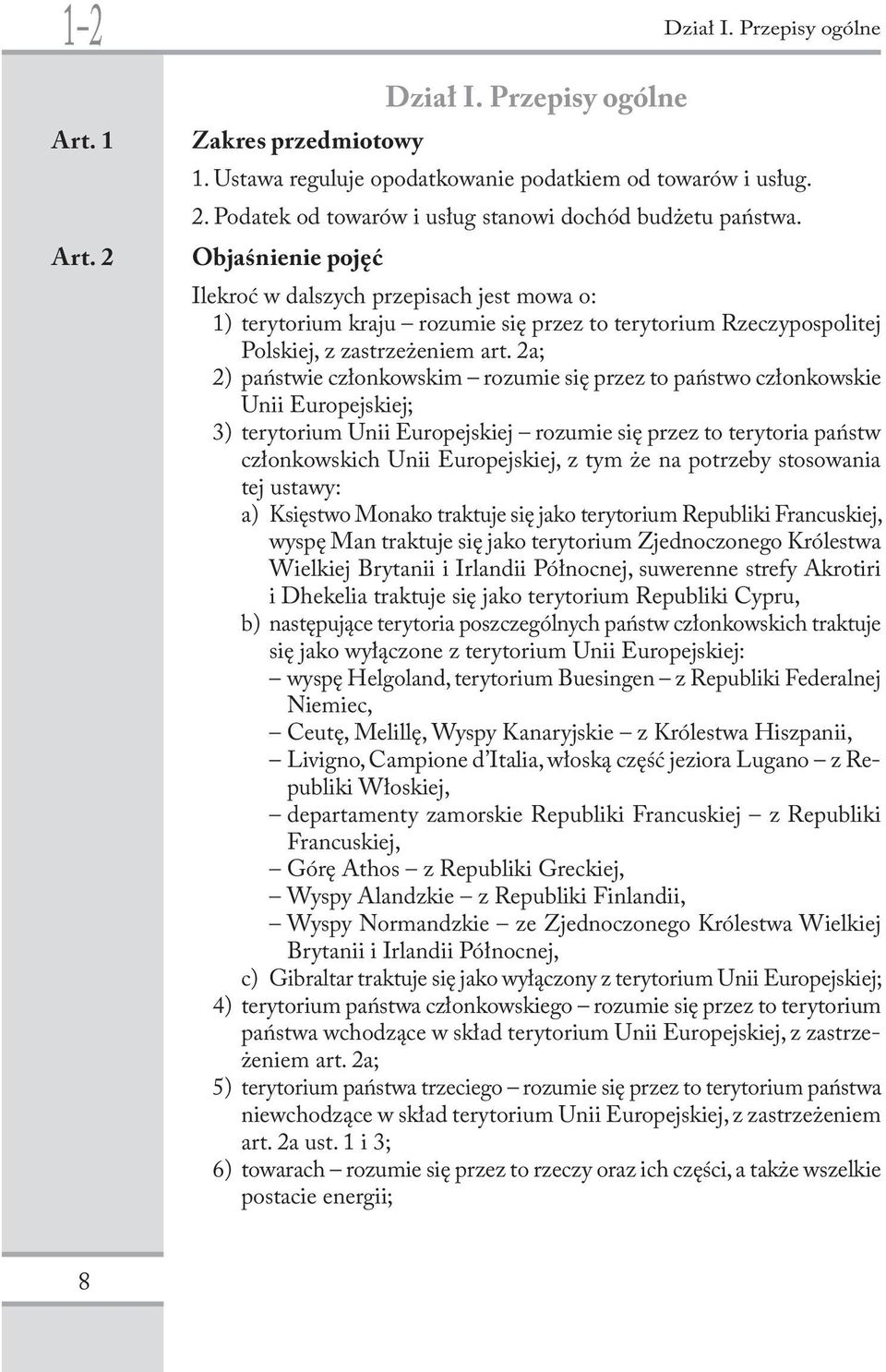 2a; 2) państwie członkowskim rozumie się przez to państwo członkowskie Unii Europejskiej; 3) terytorium Unii Europejskiej rozumie się przez to terytoria państw członkowskich Unii Europejskiej, z tym