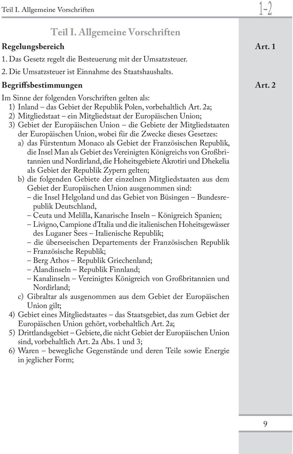 2a; 2) Mitgliedstaat ein Mitgliedstaat der Europäischen Union; 3) Gebiet der Europäischen Union die Gebiete der Mitgliedstaaten der Europäischen Union, wobei für die Zwecke dieses Gesetzes: a) das