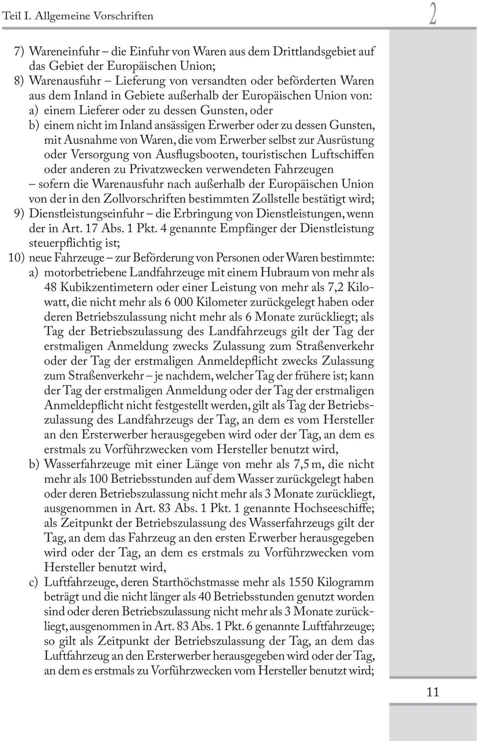 Inland in Gebiete außerhalb der Europäischen Union von: a) einem Lieferer oder zu dessen Gunsten, oder b) einem nicht im Inland ansässigen Erwerber oder zu dessen Gunsten, mit Ausnahme von Waren, die