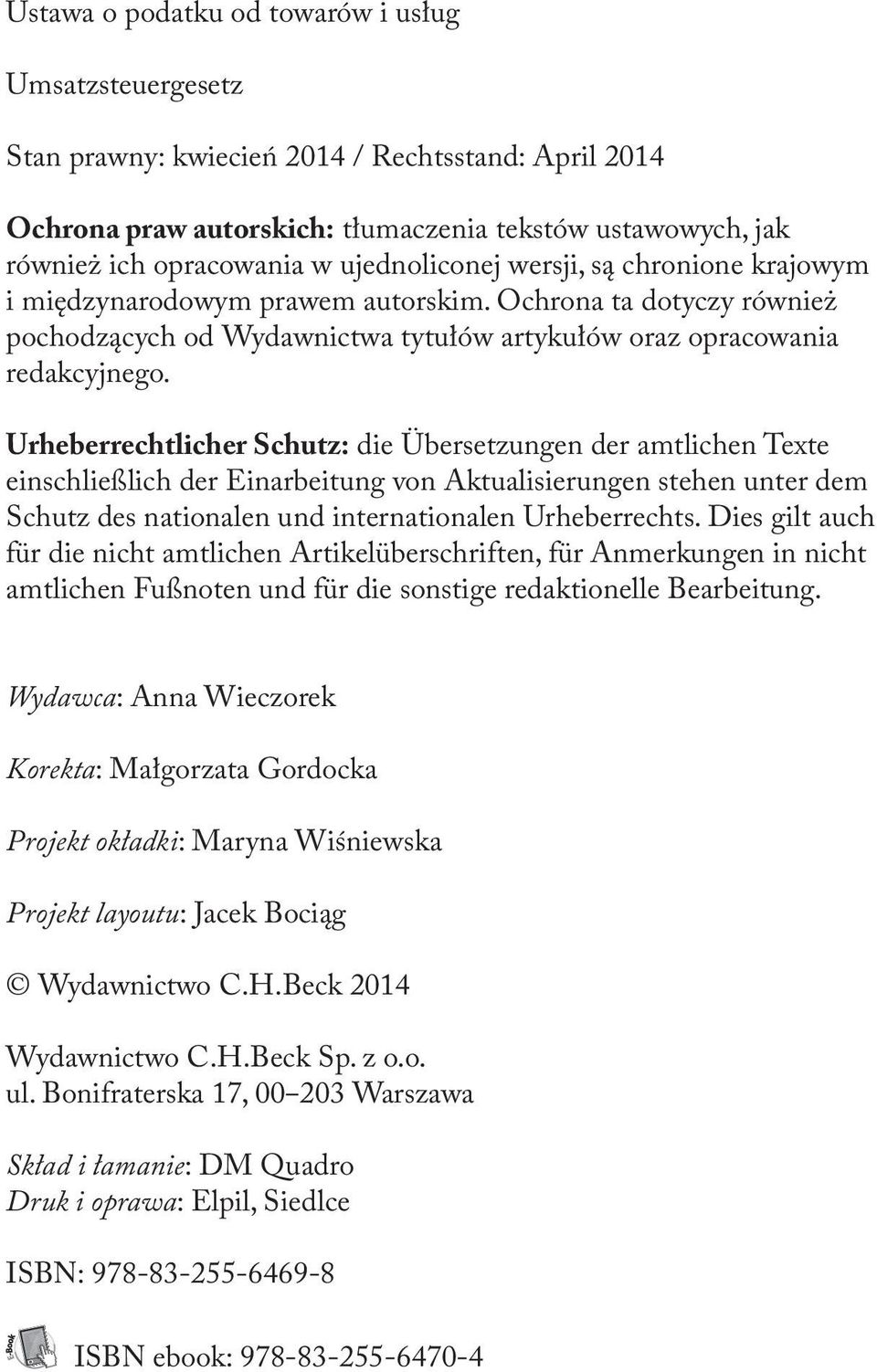 Urheberrechtlicher Schutz: die Übersetzungen der amtlichen Texte einschließlich der Einarbeitung von Aktualisierungen stehen unter dem Schutz des nationalen und internationalen Urheberrechts.