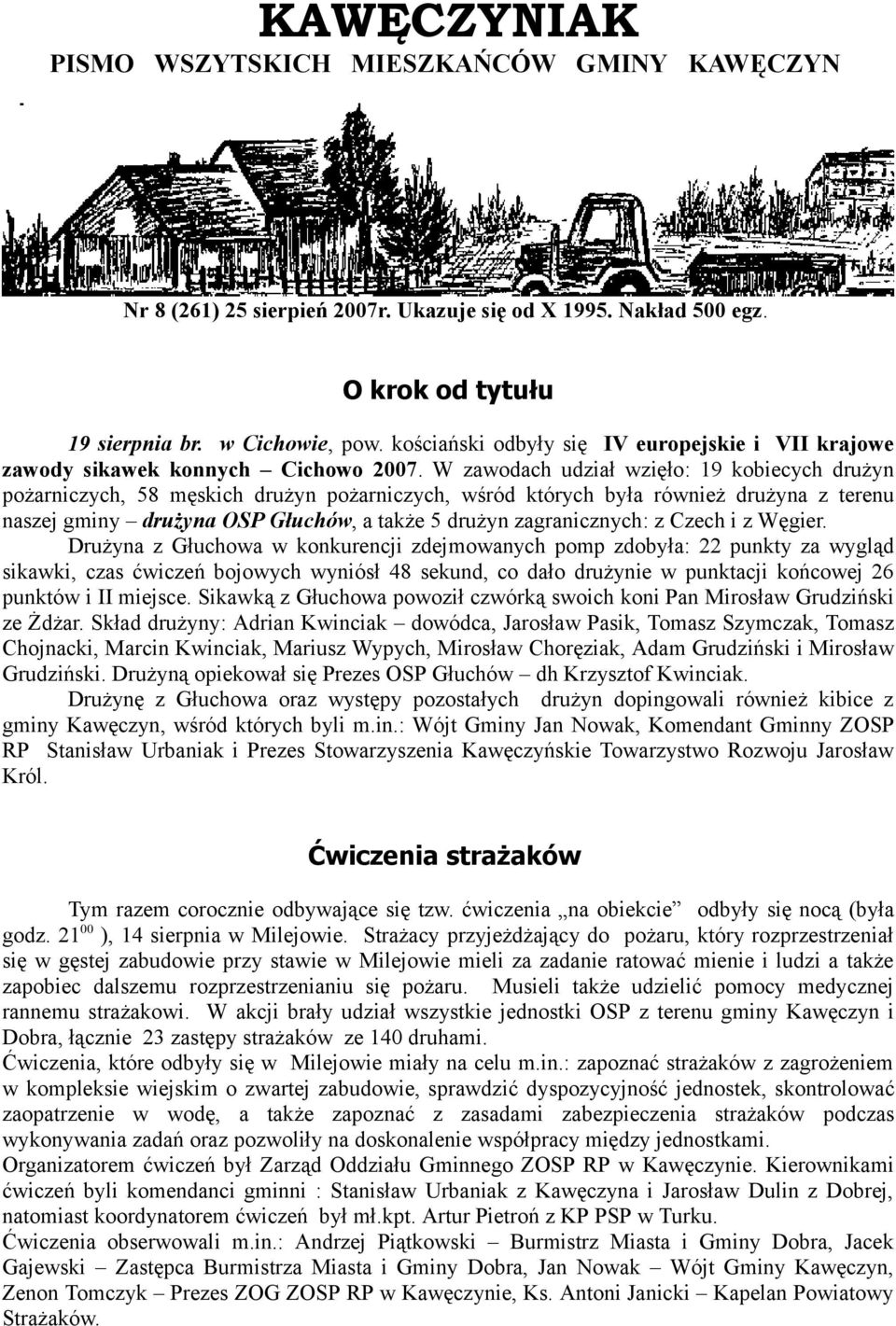 W zawodach udział wzięło: 19 kobiecych drużyn pożarniczych, 58 męskich drużyn pożarniczych, wśród których była również drużyna z terenu naszej gminy drużyna OSP Głuchów, a także 5 drużyn