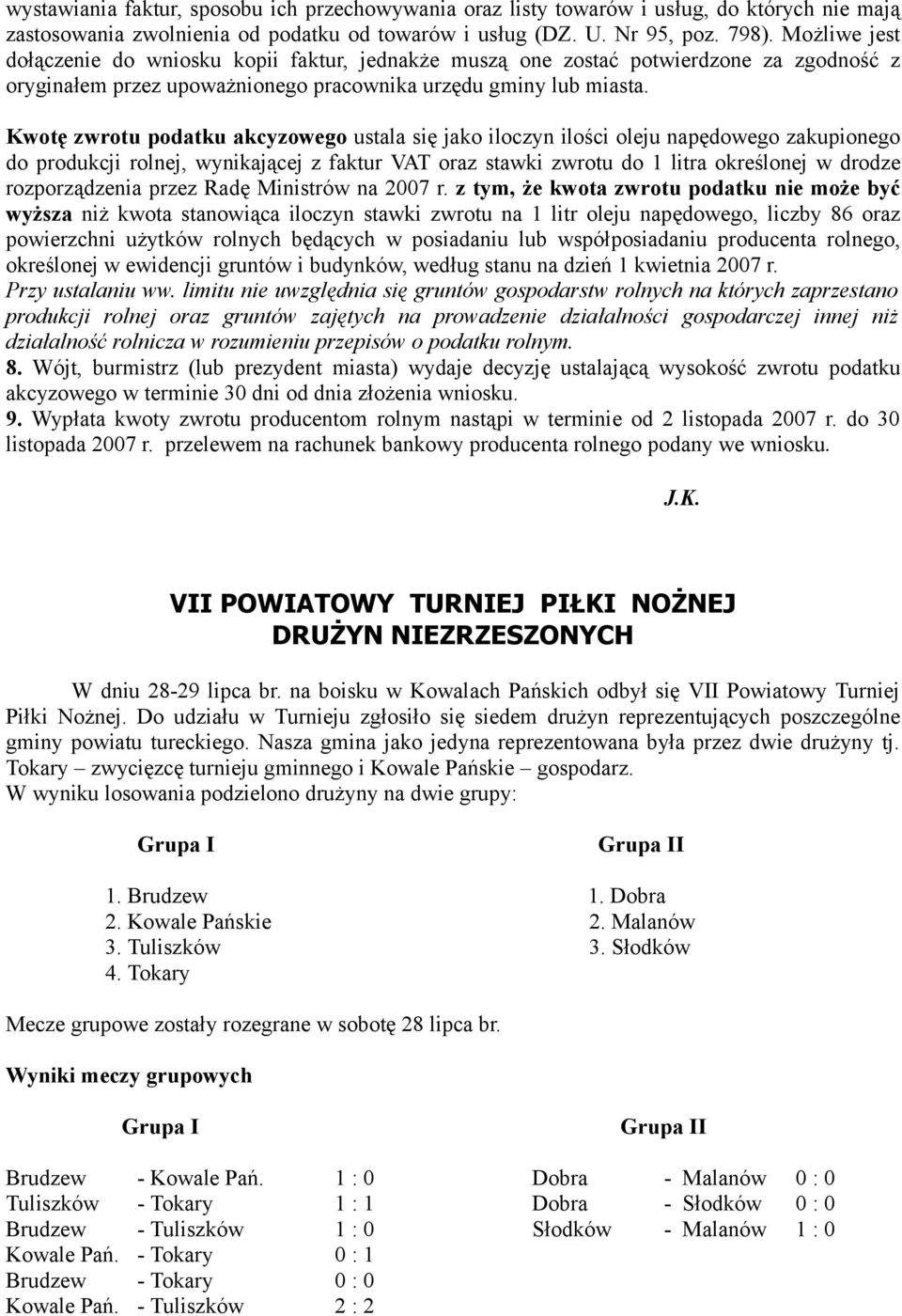 Kwotę zwrotu podatku akcyzowego ustala się jako iloczyn ilości oleju napędowego zakupionego do produkcji rolnej, wynikającej z faktur VAT oraz stawki zwrotu do 1 litra określonej w drodze
