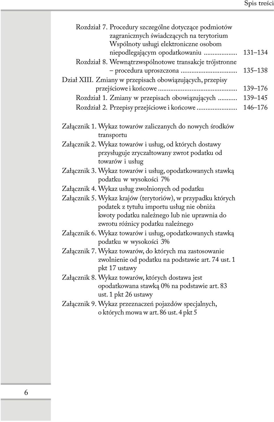 Zmiany w przepisach obowiązujących... 139 145 Rozdział 2. Przepisy przejściowe i końcowe... 146 176 Załącznik 1. Wykaz towarów zaliczanych do nowych środków transportu Załącznik 2.