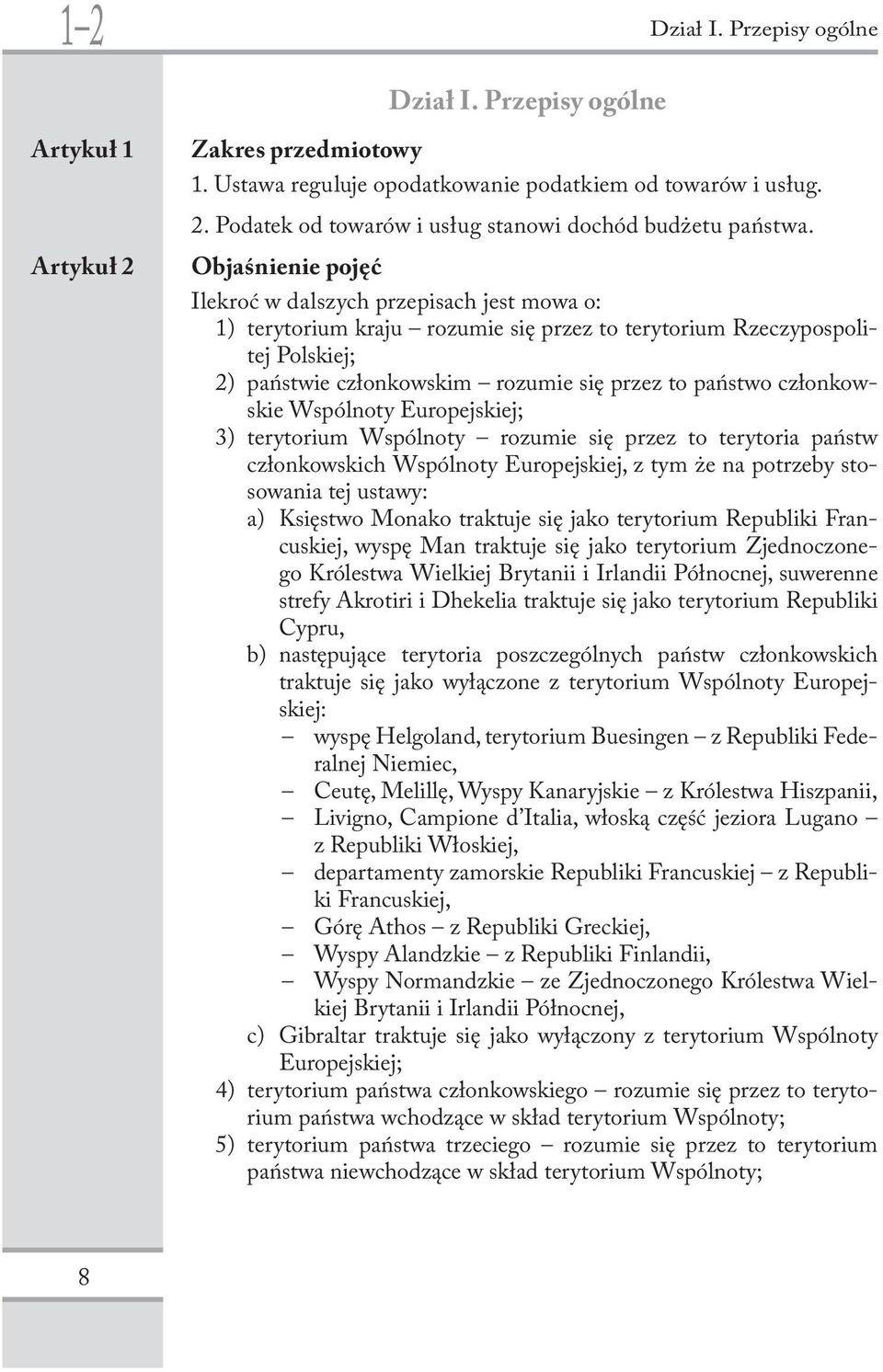 członkowskie Wspólnoty Europejskiej; 3) terytorium Wspólnoty rozumie się przez to terytoria państw członkowskich Wspólnoty Europejskiej, z tym że na potrzeby stosowania tej ustawy: a) Księstwo Monako