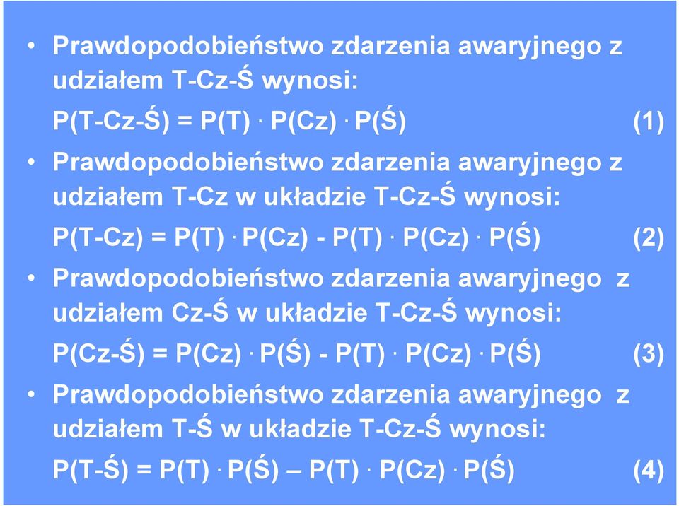 P(Cz). P(Ś) (2) Prawdopodobieństwo zdarzenia awaryjnego z udziałem Cz-Ś w układzie T-Cz-Ś wynosi: P(Cz-Ś) = P(Cz).