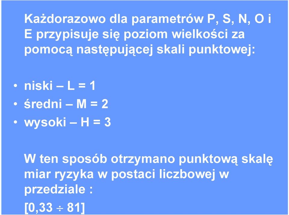 niski L = 1 średni M = 2 wysoki H = 3 W ten sposób otrzymano